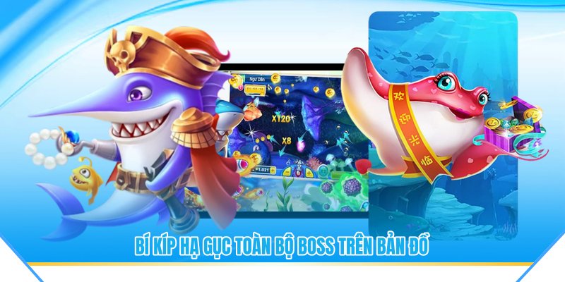 Bí kíp hạ gục toàn bộ boss trên bản đồ
