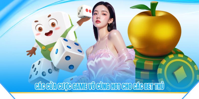 Các cửa cược game vô cùng hot cho các bet thủ