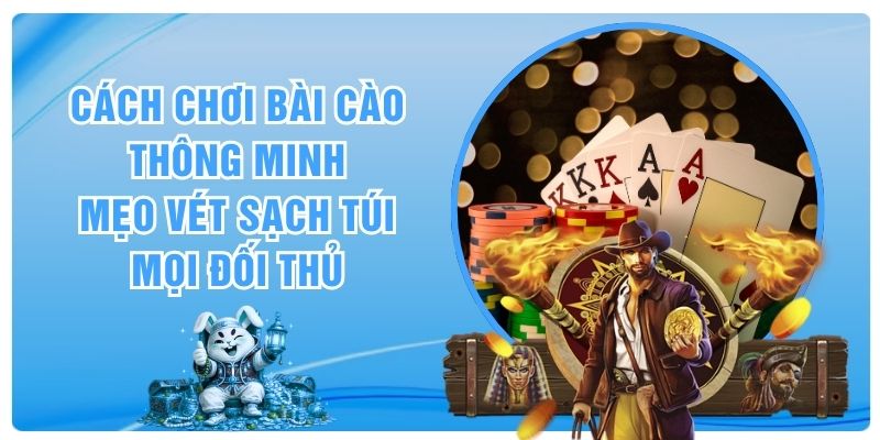 Cách Chơi Bài Cào Thông Minh - Mẹo Vét Sạch Túi Mọi Đối Thủ
