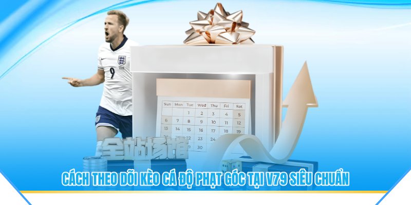 Cách theo dõi kèo cá độ phạt góc siêu chuẩn