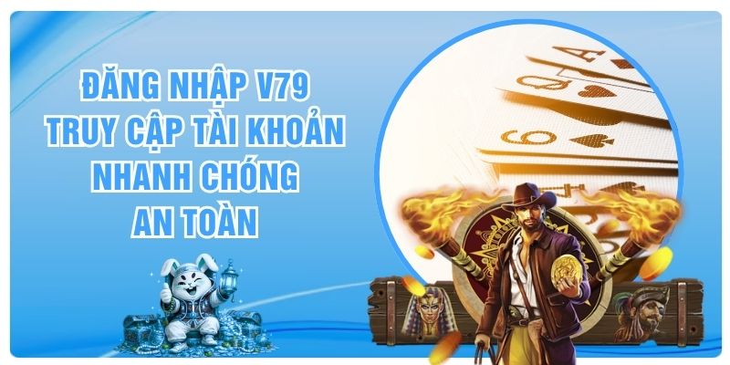 Đăng Nhập V79 | Truy Cập Tài Khoản Nhanh Chóng, An Toàn
