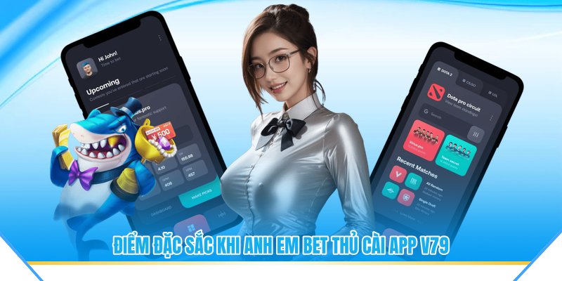 Điểm đặc sắc khi anh em bet thủ cài app