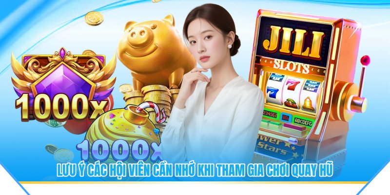 Lưu ý các hội viên cần nhớ khi tham gia chơi quay hũ