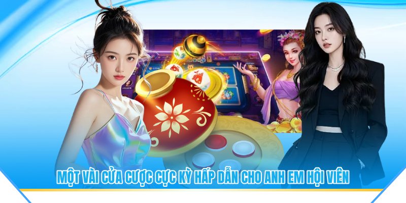 Một vài cửa cược cực kỳ hấp dẫn cho anh em hội viên