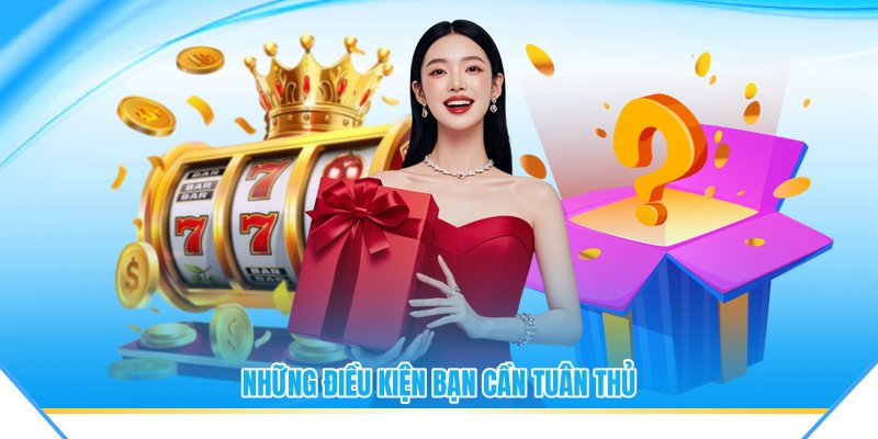Những điều kiện bạn cần tuân thủ