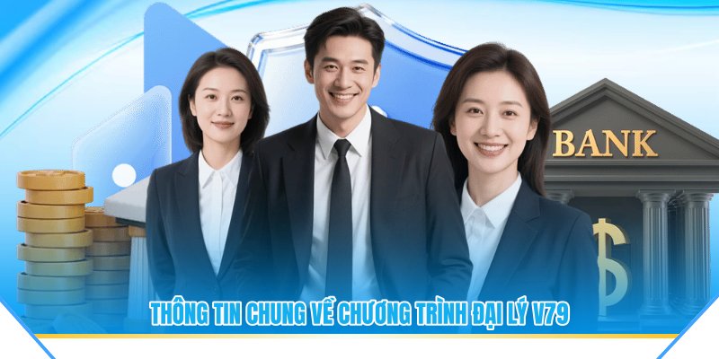 Thông tin chung về chương trình đại lý V79