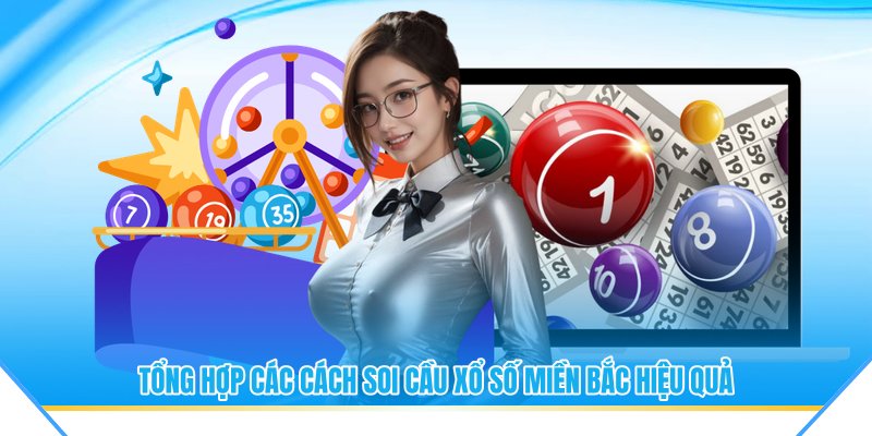 Tổng hợp các cách soi cầu xổ số miền bắc hiệu quả