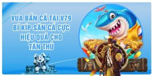 Vua Bắn Cá Tại V79 - Bí Kíp Săn Cá Cực Hiệu Quả Cho Tân Thủ