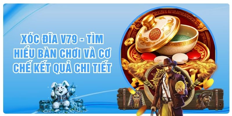 Xóc Đĩa V79 - Tìm Hiểu Bàn Chơi Và Cơ Chế Kết Quả Chi Tiết